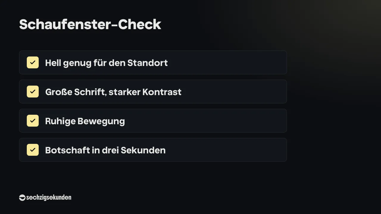 Checkliste „Schaufenster-Check“: Hell genug für den Standort, Große Schrift, starker Kontrast, Ruhige Bewegung, Botschaft in drei Sekunden.