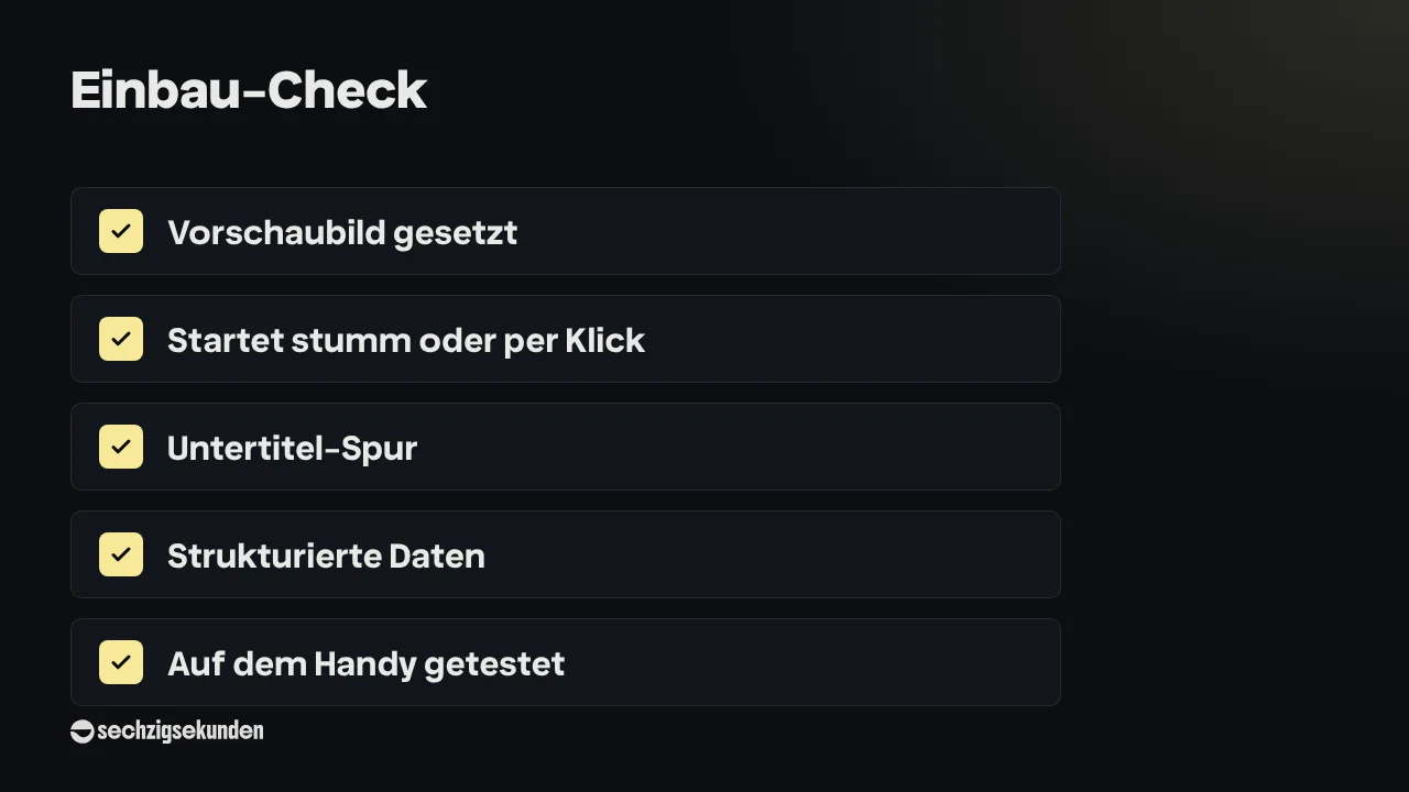 Einbau-Check: Vorschaubild gesetzt, startet stumm oder per Klick, Untertitel-Spur, strukturierte Daten, auf dem Handy getestet.